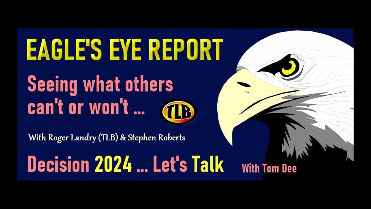 Eagle’s Eye Report: Decision 2024 … Let’s Talk