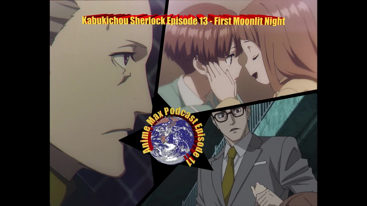 Anime Max Podcast Episode 11 - Kabukichou Sherlock Episode 13 (First Moonlit Night)