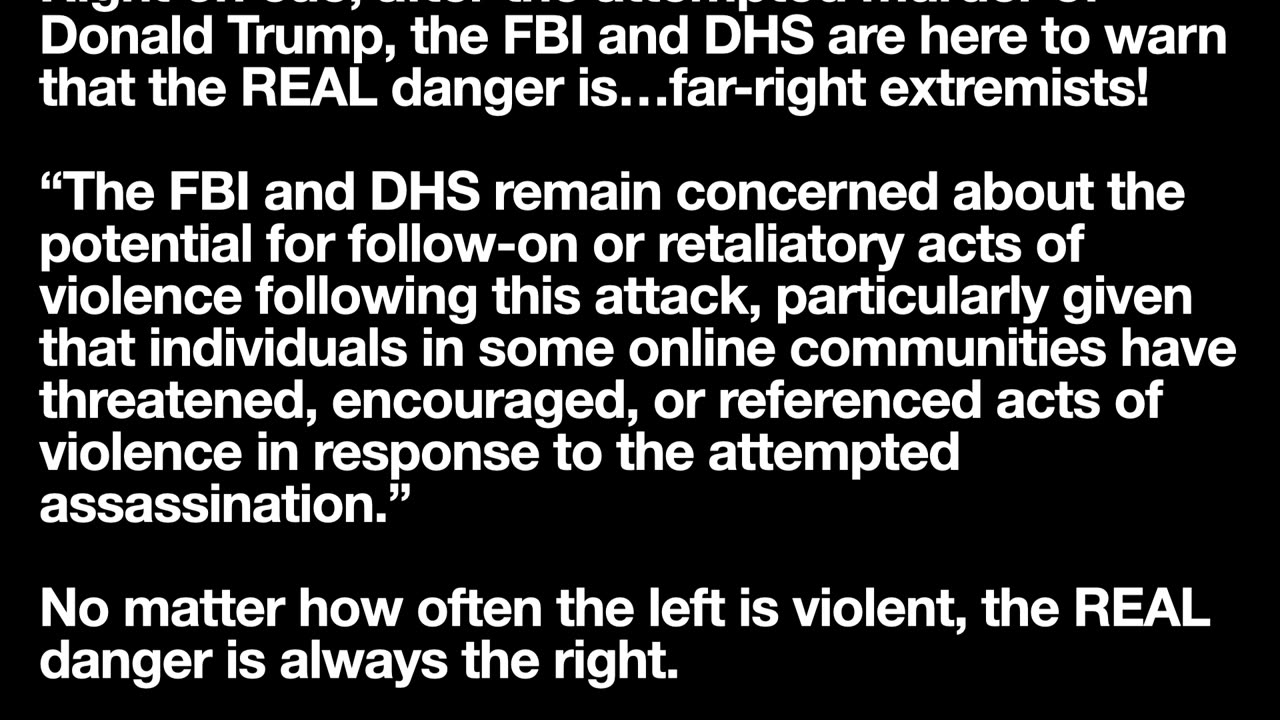 Right on cue, after the attempted murder of Donald Trump, the FBI and DHS...