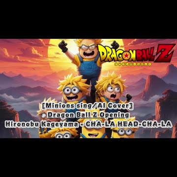 [Minions sing/AI Cover] Dragon Ball Z Opening Hironobu Kageyama - CHA- LA-HEAD-CHA-LA