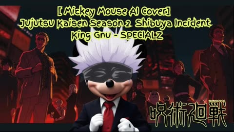 [Mickey Mouse sings/AI Cover] Jujutsu Kaisen Season 2 Opening 2 King Gnu - SPECIALZ