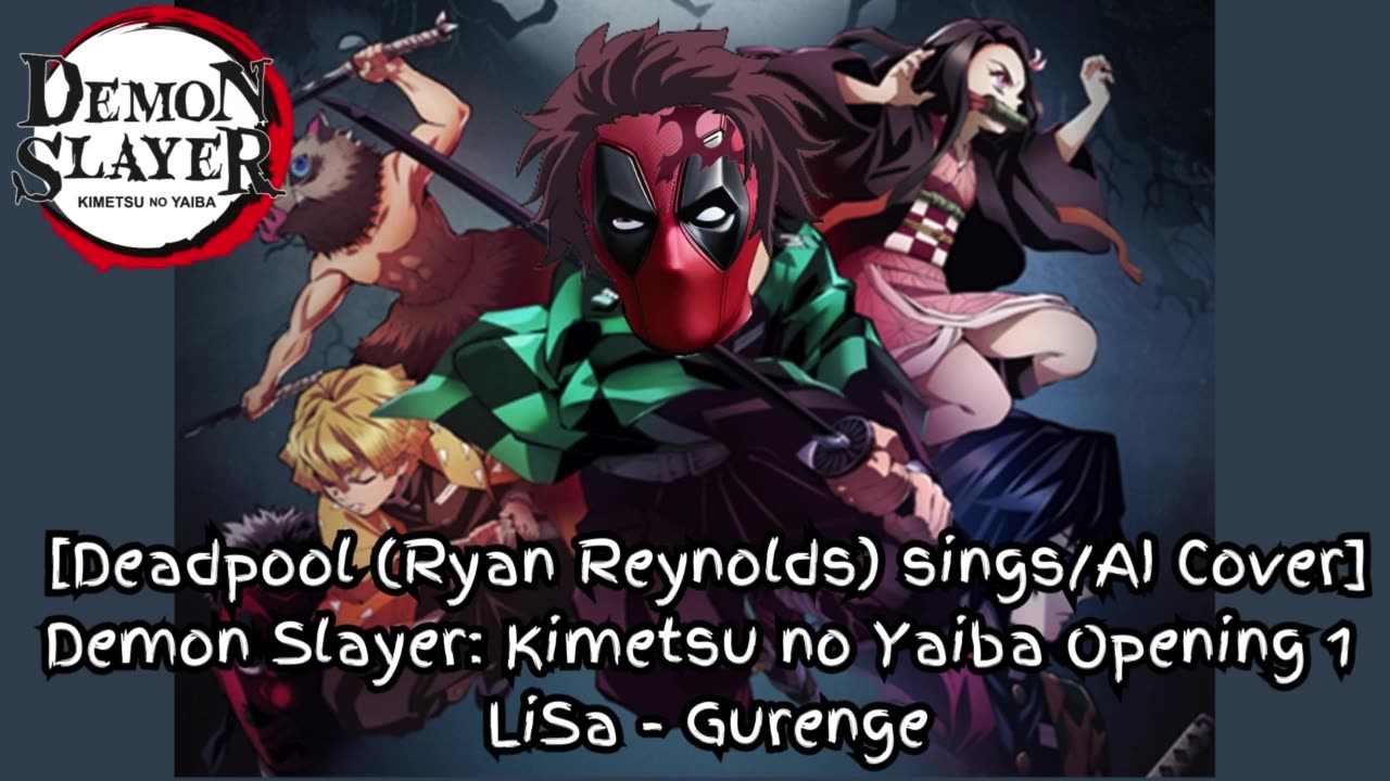 [Deadpool(Ryan Reynolds)sings/AI Cover] Demonslayer:Kimetsu no Yaiba Season 1 Opening LiSa - Gurenge