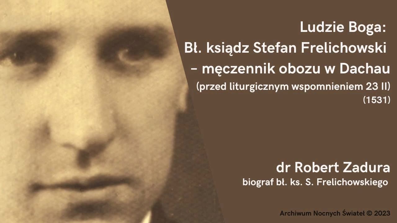 Ludzie Boga: Bł. ksiądz Stefan Frelichowski – męczennik obozu w Dachau (21.02.2023)