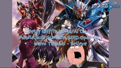 [Peter Griffin sings/AI Cover] Mobile Suit Gundam SEED Opening 3 | Nami Tamaki - "Believe"