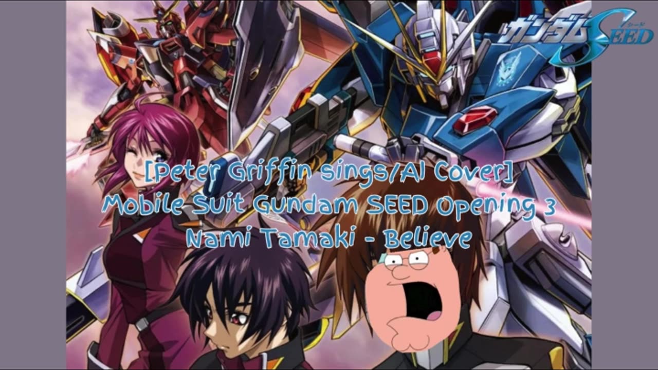 [Peter Griffin sings/AI Cover] Mobile Suit Gundam SEED Opening 3 | Nami Tamaki - "Believe"