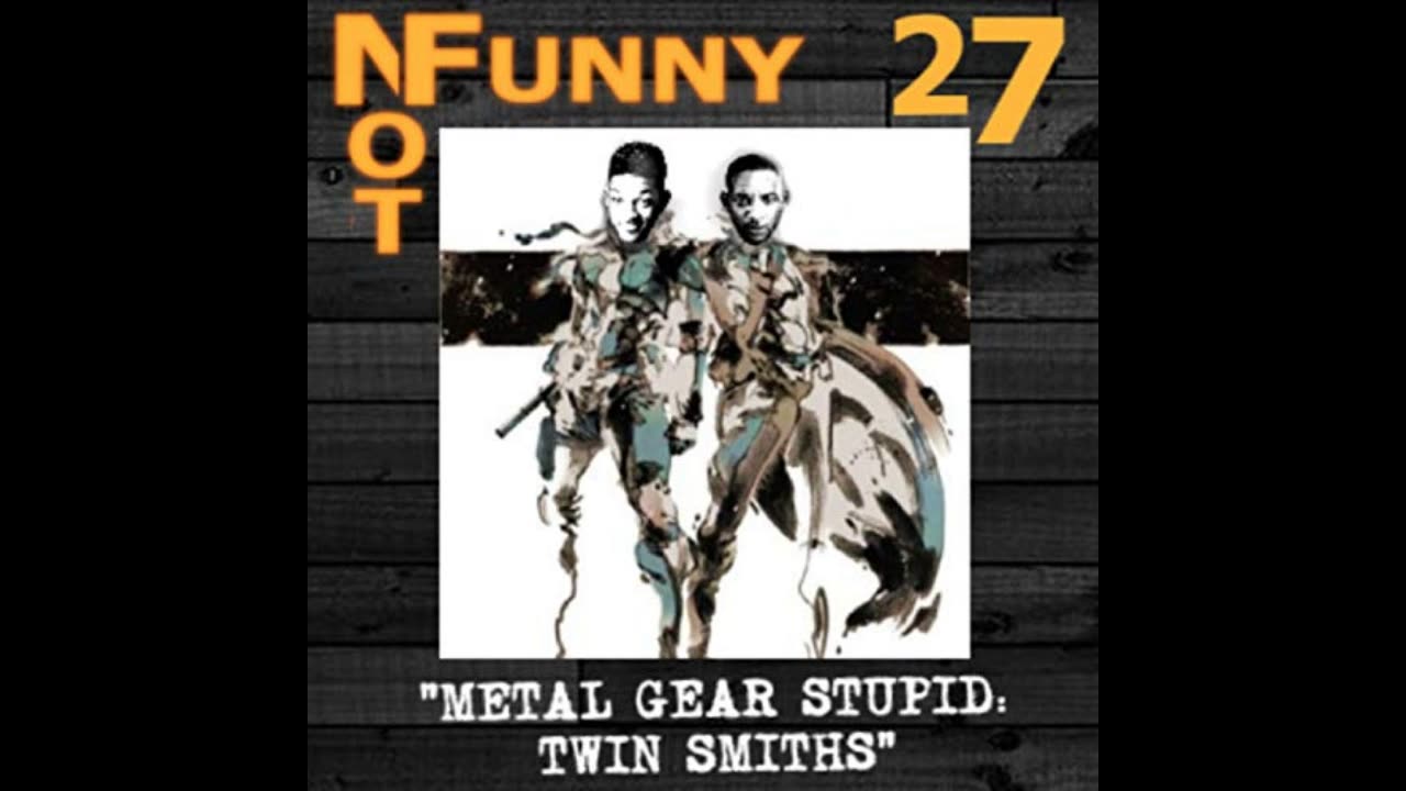 NotFunny Episode 27 – Metal Gear Stupid:Twin Smiths