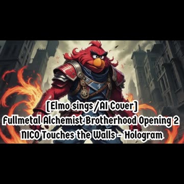 [Elmo sings/AI Cover] Fullmetal Alchemist Brotherhood OP 2 Nico Touches the Walls - Hologram
