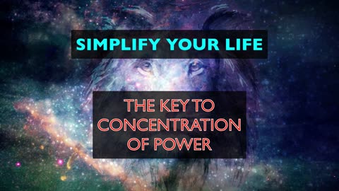 Simplify Your Life - The Key to Concentration of Power