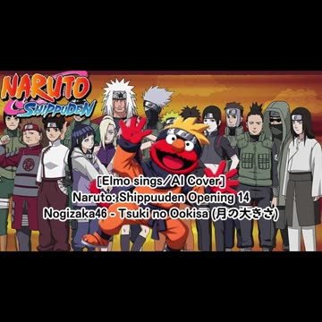 [Elmo sings/AI Cover] Naruto: Shippuden Opening 14 | Nogizaka46 - Tsuki no Ookisa (月の大きさ)