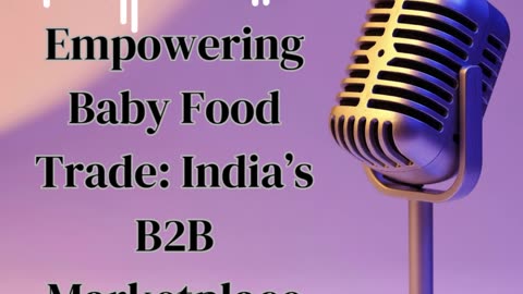 Empowering Baby Food Trade: India’s B2B Marketplace Insights