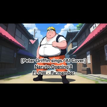 [Peter Griffin sings/AI Cover] Naruto Opening 8 FLOW - Re:member