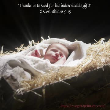 “Thanks be to God for his indescribable gift!” – 2 Corinthians 9:15