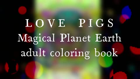 LOVE PIGS in this Magical Planet Earth Lovely Adult Coloring Book TOTEM ANIMAL book illustrations