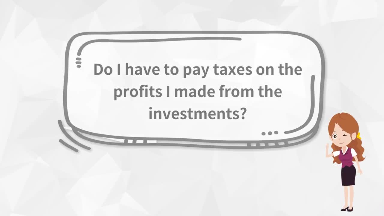 CWG —— Do I have to pay taxes on the profits I made from the investments?