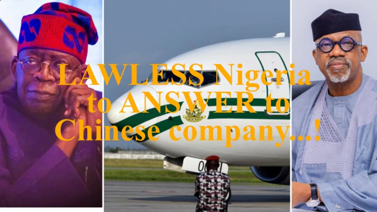 Lawless Nigeria to answer to Chinese company. / Three Nigerian presidential jets seized...!