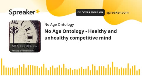 No Age Ontology - Healthy and unhealthy competitive mind