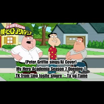 [Peter Griffin sings/AI Cover] My Hero Academia Season 7 OP 1 TK from Ling tosite sigure - TagaTame