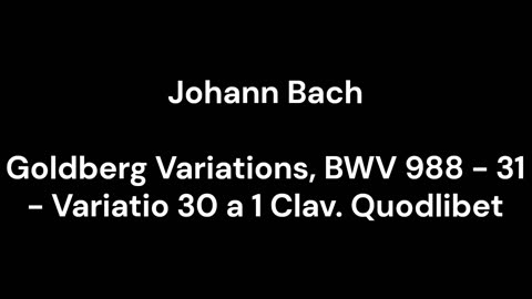 Goldberg Variations, BWV 988 - 31 - Variatio 30 a 1 Clav. Quodlibet