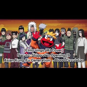 [Elmo sings/AI Cover] Naruto: Shippuden Opening 19 Asian Kung-Fu Generation - Blood Circulator
