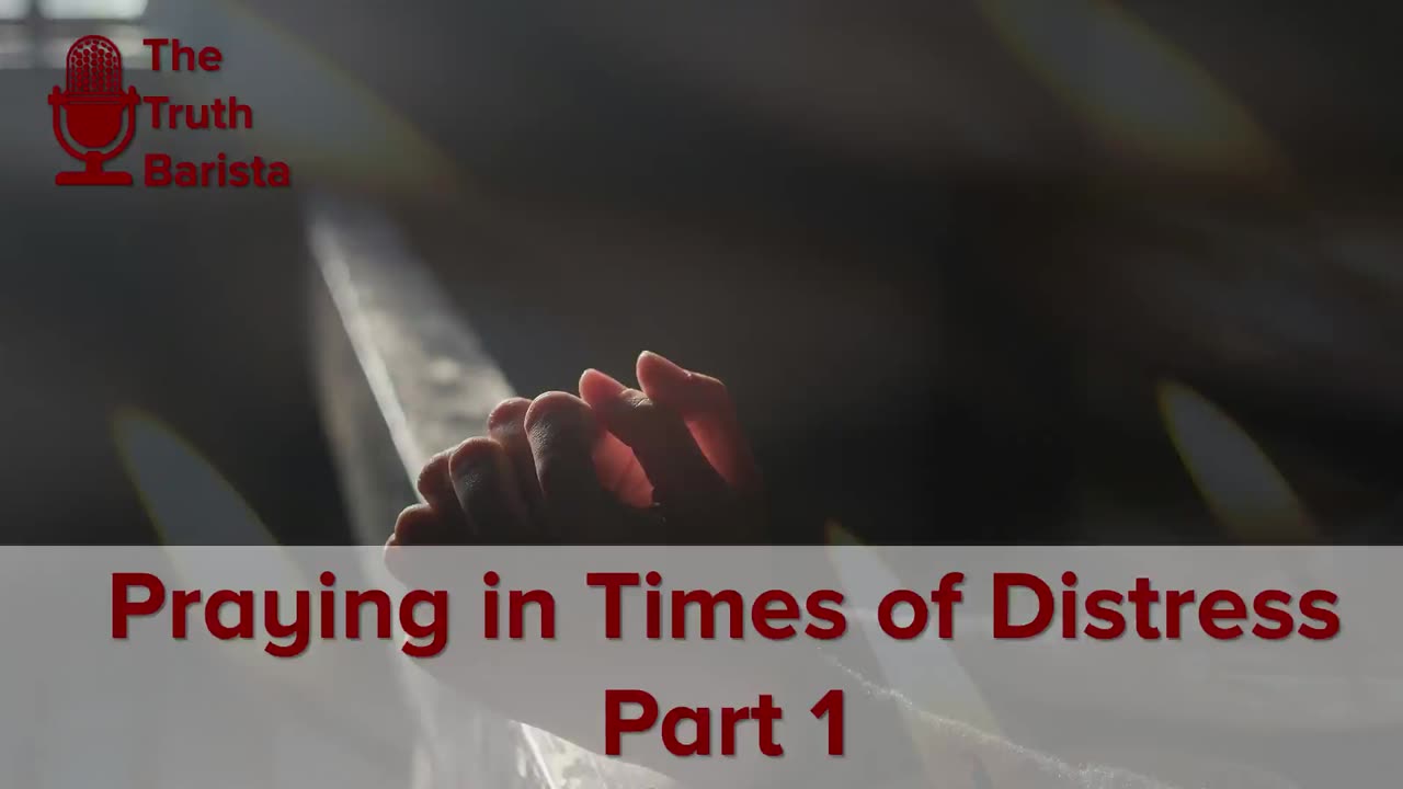 Praying in Times of Distress, Part 1