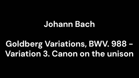 Goldberg Variations, BWV. 988 - Variation 3. Canon on the unison