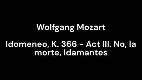 Idomeneo, K. 366 - Act III. No, la morte, Idamantes