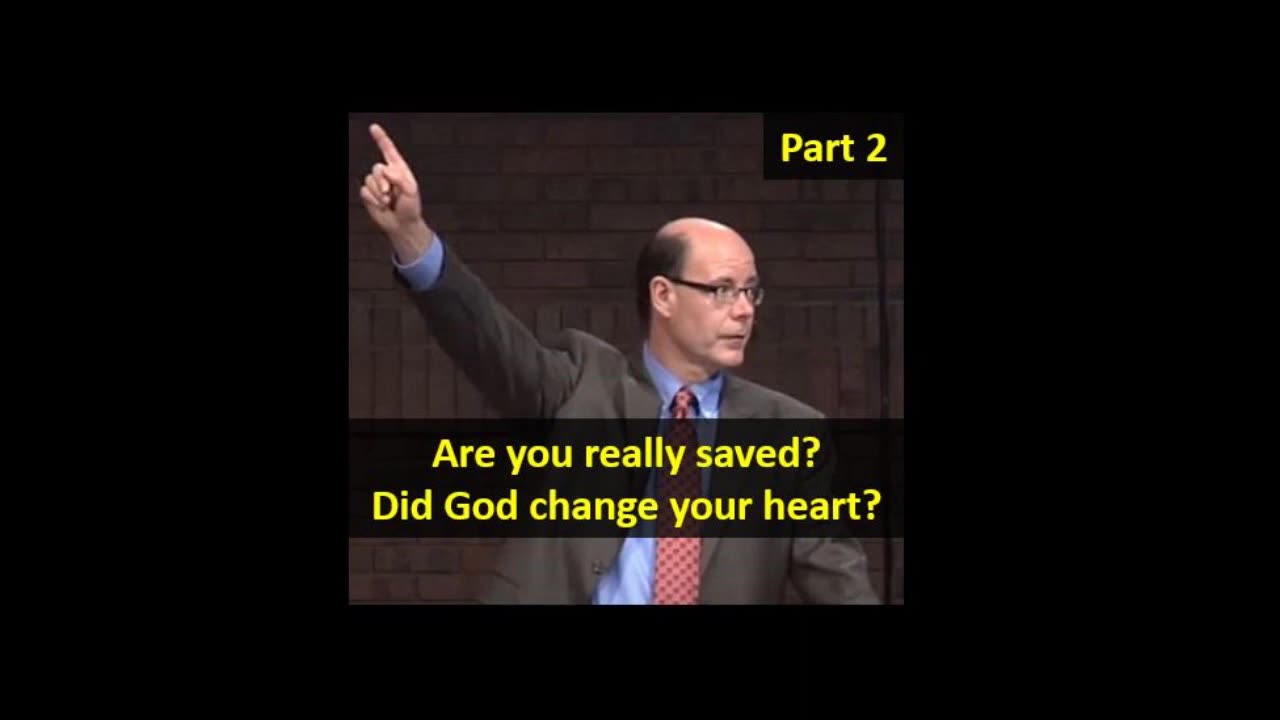 Are you really saved - Did God change your heart Pt 2 - John Barnett