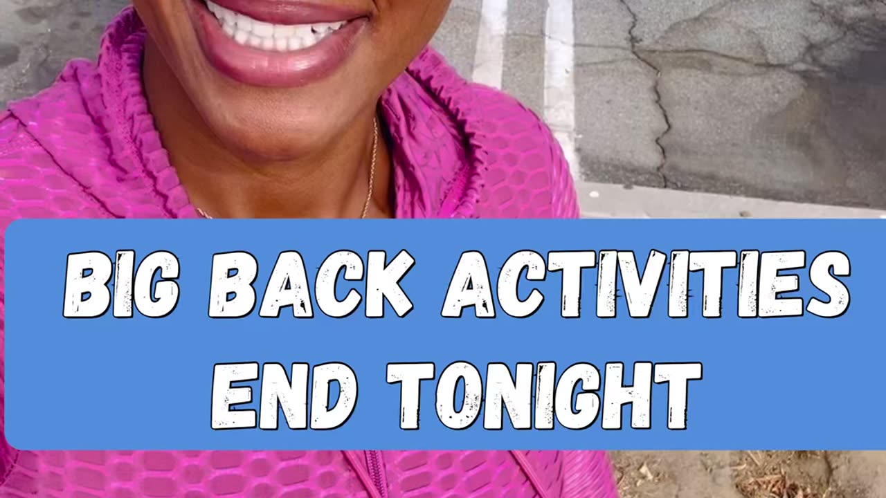 BIG BACK ACTIVITIES END TONIGHT (2 minute video)