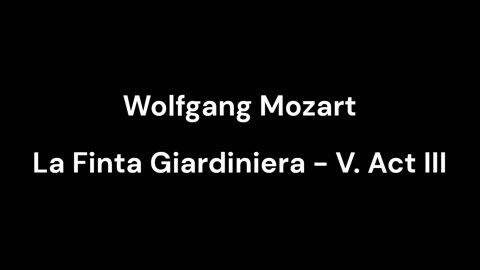 La Finta Giardiniera - V. Act III