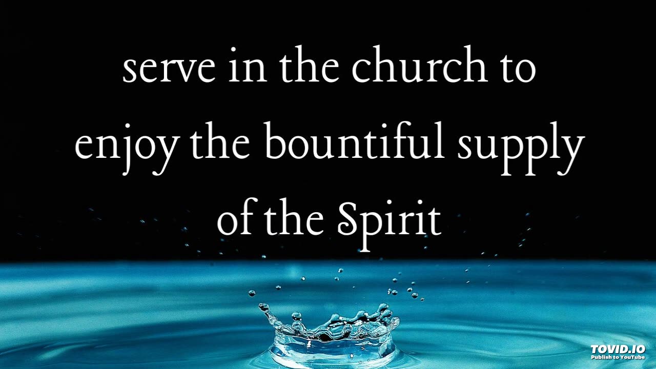 serve in the church to enjoy the bountiful supply of the Spirit