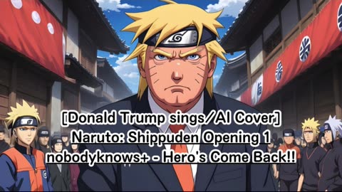 [Donald Trump sings/AI Cover] Naruto: Shippuden Opening 1 nobodyknows+ - Hero's Come Back!!