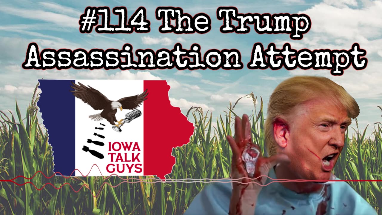 Iowa Talk Guys #114 The Trump Assassination Attempt