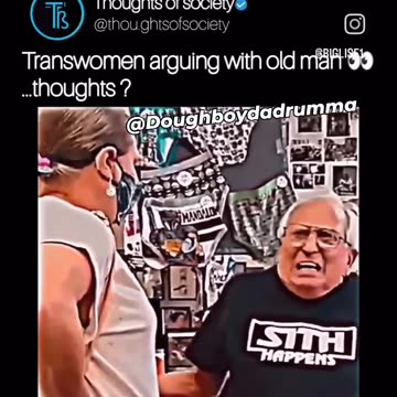 Old Man Confronts Trans-Woman – “You are F*cking Nuts” - “You’re F*cked in the Head”
