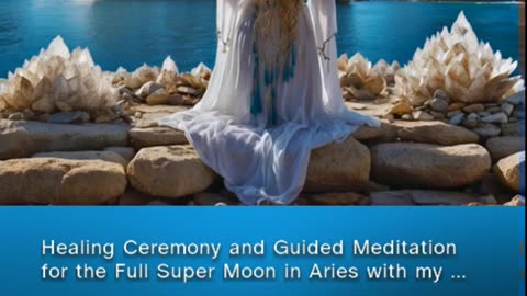 Healing Ceremony and Guided Meditation for the Full Super Moon in Aries (clip from patreon)