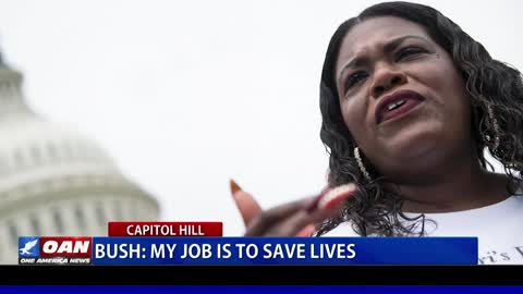 Rep. Bush: My job is to save lives