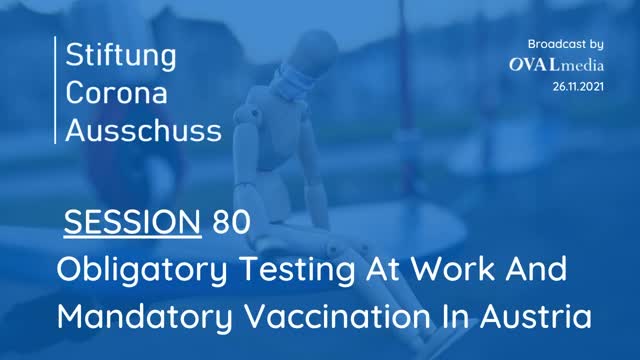 Corona investigative committee session 80 - Obligatory Testing And Mandatory Vaccination in Austria