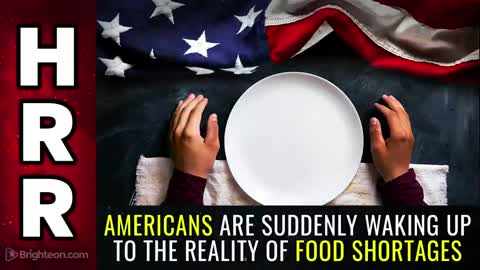 Special Report - Americans Are Suddenly Waking up to the REALITY of FOOD SHORTAGES