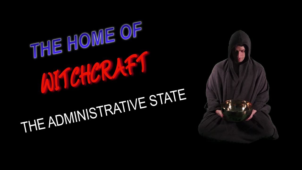 The Home of Witchcraft - The Administrative State