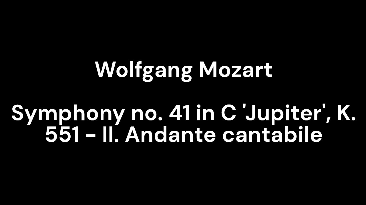 Symphony no. 41 in C 'Jupiter', K. 551 - II. Andante cantabile