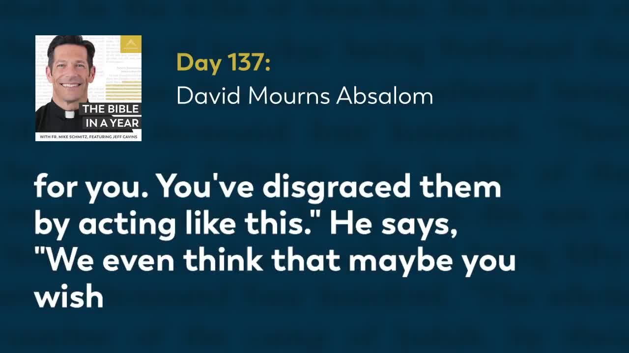 Day 137: David Mourns Absalom — The Bible in a Year (with Fr. Mike Schmitz)