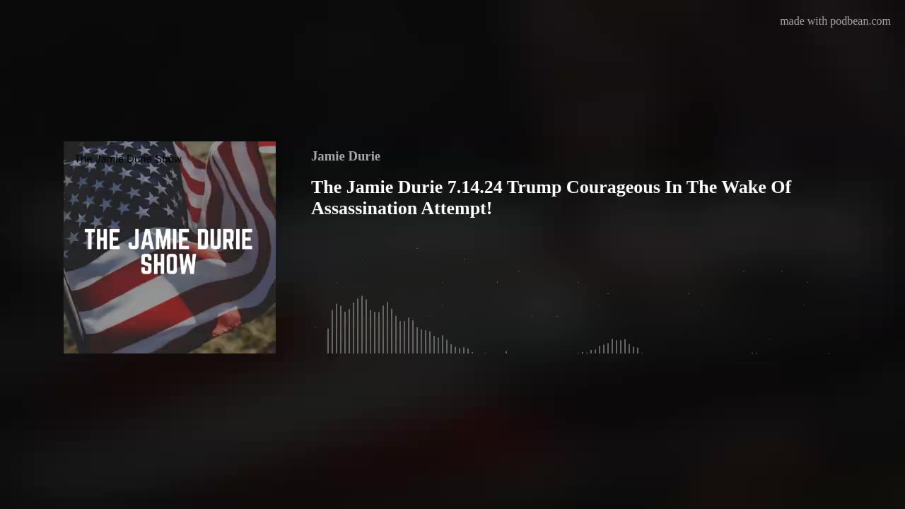 The Jamie Durie 7.14.24 Trump Courageous In The Wake Of Assassination Attempt!