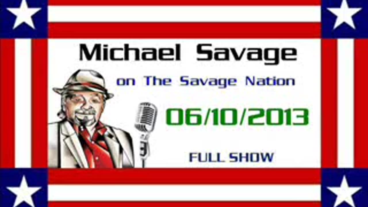 06-10-13 The Savage Nation, NSA whistleblower, Edward Snowden