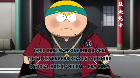 [Eric Cartman sings/AI Cover] 1 Tokyo Revengers Opening 1 Official HiGE DANdism - Cry Baby