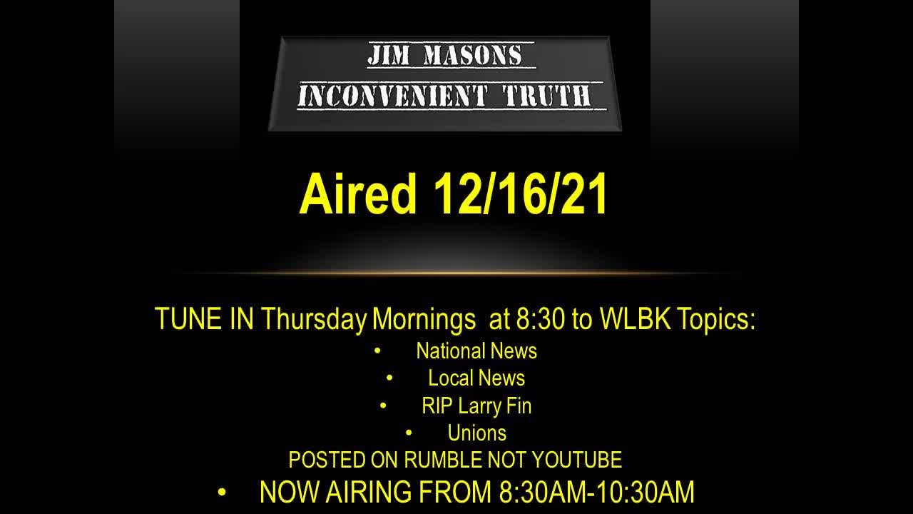 Jim Mason's Inconvenient Truth 12/16/21