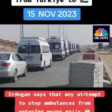 15/11/23 2000 AMBULANCES TO ENTER GAZA FROM TURKEY ALGAMDULILAAH