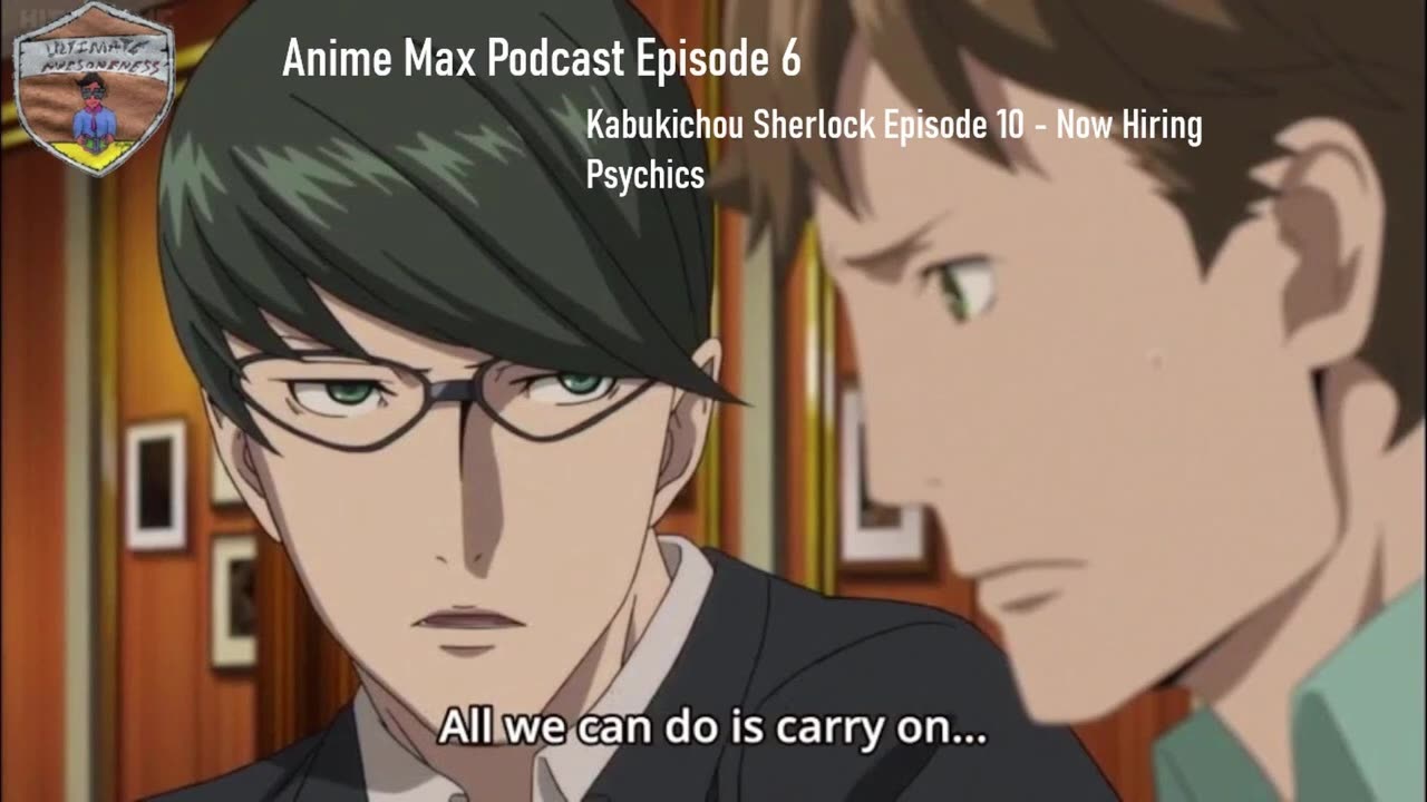 Anime Max Podcast Episode 6 - Kabukichou Sherlock Episode 10 (Now Hiring Psychics)