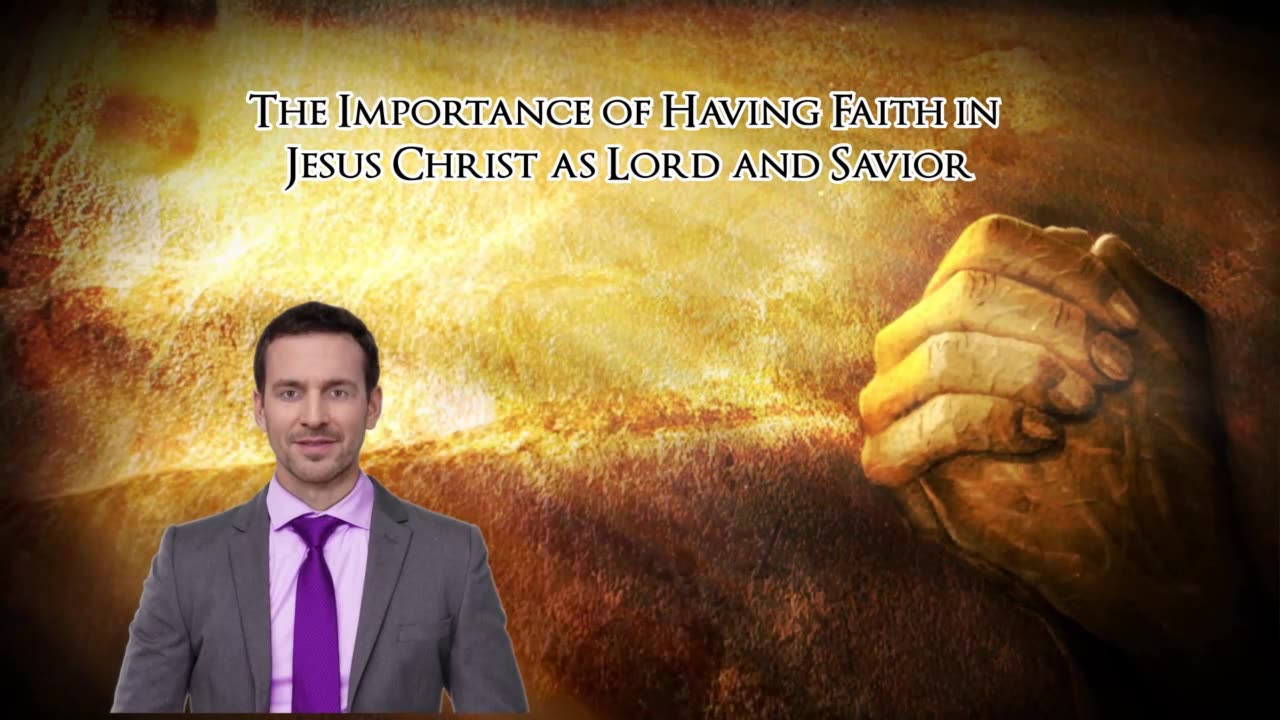 The Importance of Having Faith in Jesus Christ as Lord and Savior