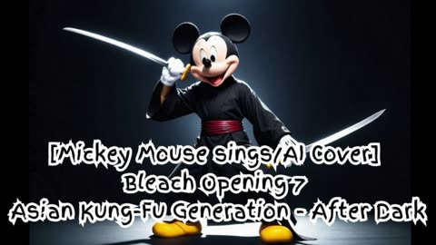 [Mickey Mouse sings/AI Cover] Bleach Opening 7 Asian Kung Fu Generation - After Dark