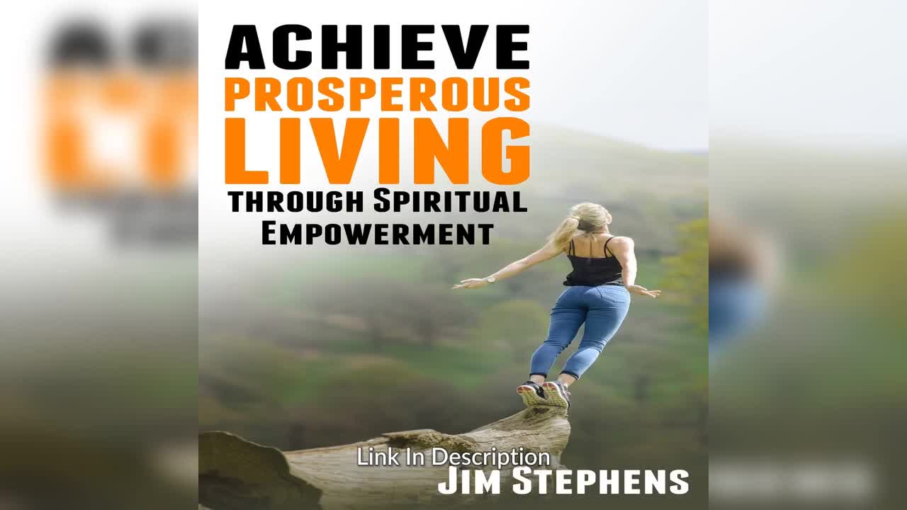 Achieve Prosperous Living Through Spiritual Empowerment by Jim Stephens