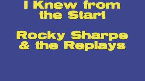 Rocky Sharpe And The Replays - I Knew From The Start